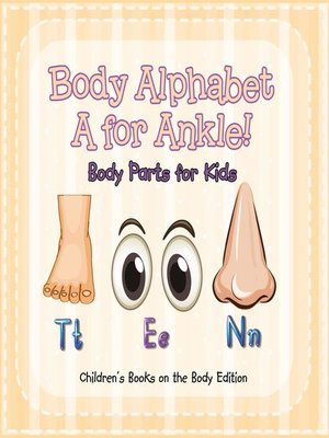 cover image of Body Alphabet--A for Ankle! Body Parts for Kids--Children's Books on the Body Edition
